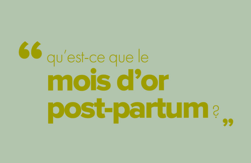 Qu’est-ce que le mois d’or post-partum ?