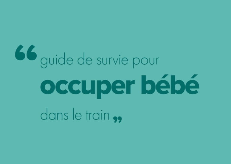 Guide de survie pour occuper un bébé dans le train