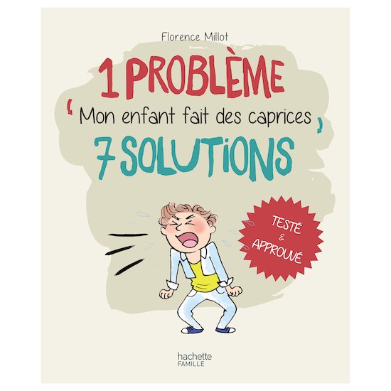 Livre 1 Problème 7 Solutions Mon enfant fait des caprices  de Hachette Jeunesse