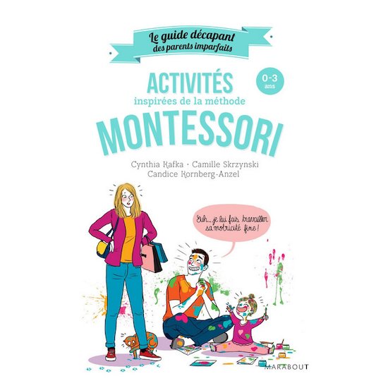 Le guide des parents imparfaits : Activités montessori de 0 à 3 ans   de Marabout