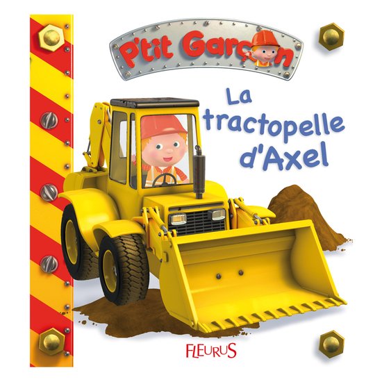P'tit Garçon Le tractopelle d'Axel  de Fleurus